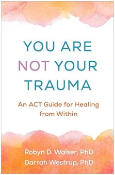 You Are Not Your Trauma authored by Robyn D. Walser